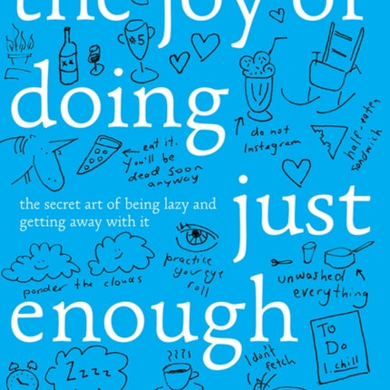 The Joy of Doing Just Enough: The Secret Art of Being Lazy and Getting Away with It