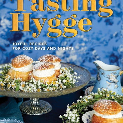 Tasting Hygge: Joyful Recipes for Cozy Days and Nights