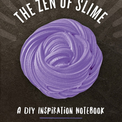 The Zen of Slime: A DIY Inspiration Notebook