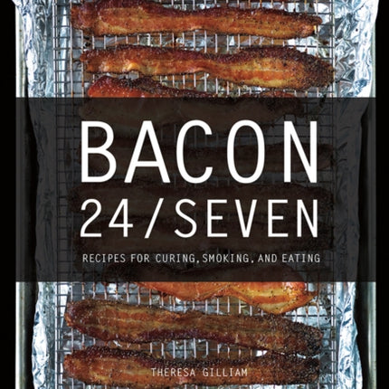 Bacon 24/7: Recipes for Curing, Smoking, and Eating