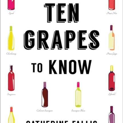 Ten Grapes to Know: The Ten and Done Wine Guide