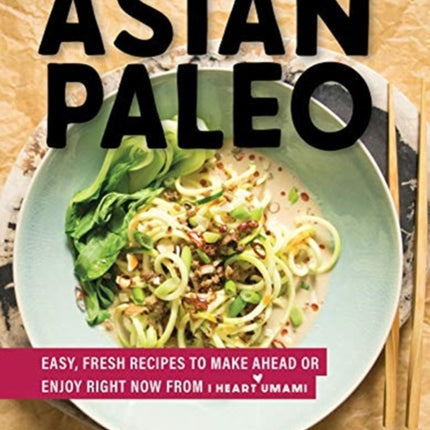 Asian Paleo: Easy, Fresh Recipes to Make Ahead or