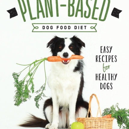 The Plant-Based Dog Food Revolution: With 50 Recipes