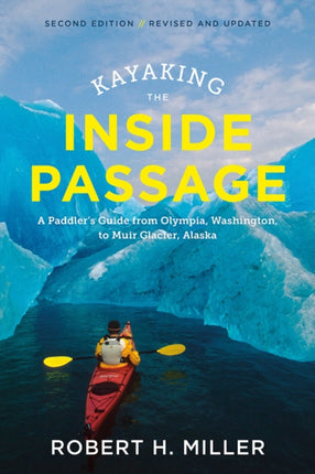 Kayaking the Inside Passage: A Paddler's Guide from Puget Sound, Washington, to Glacier Bay, Alaska