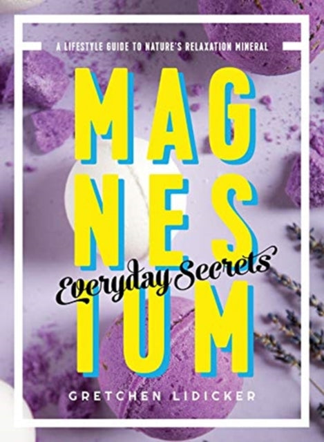 Magnesium: Everyday Secrets: A Lifestyle Guide to Nature's Relaxation Mineral