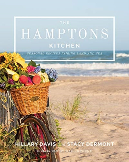 The Hamptons Kitchen: Seasonal Recipes Pairing Land and Sea