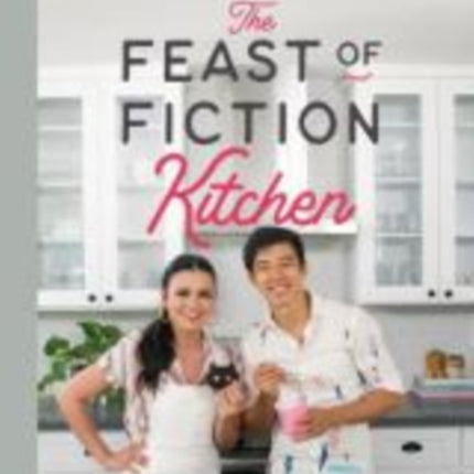 The Feast of Fiction Kitchen: Recipes Inspired by TV, Movies, Games & Books