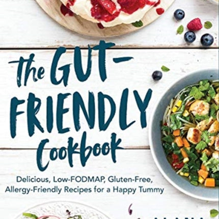 The GutFriendly Cookbook  Delicious LowFODMAP GlutenFree AllergyFriendly Recipes for a Happy Tummy