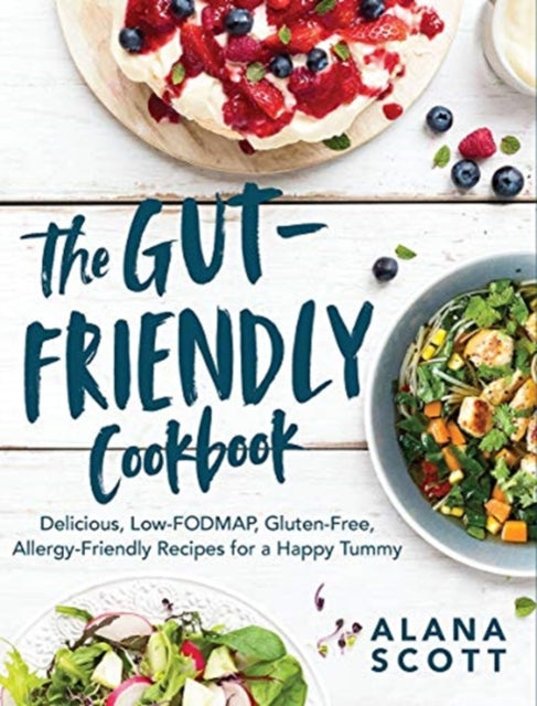 The GutFriendly Cookbook  Delicious LowFODMAP GlutenFree AllergyFriendly Recipes for a Happy Tummy