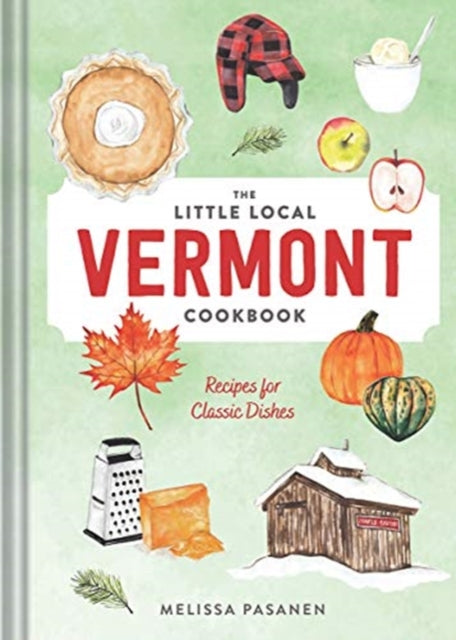 The Little Local Vermont Cookbook: Recipes for