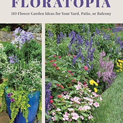 Floratopia: 110 Flower Garden Ideas for Your
