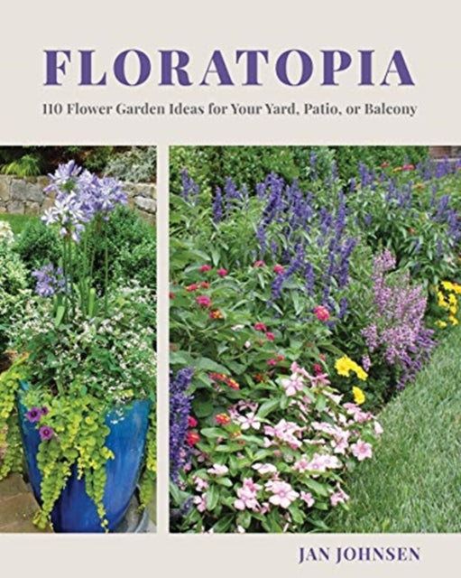 Floratopia: 110 Flower Garden Ideas for Your