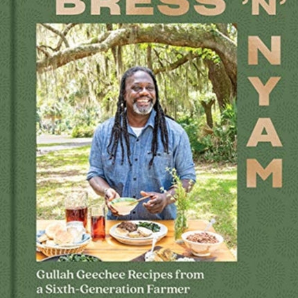 Bress 'n' Nyam: Gullah Geechee Recipes from a Sixth-Generation Farmer