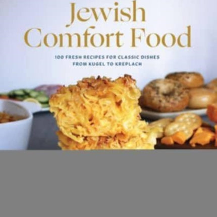 Modern Jewish Comfort Food: 100 Fresh Recipes for Classic Dishes from Kugel to Kreplach