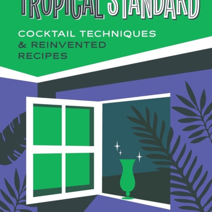 Tropical Standard: Cocktail Techniques & Reinvented Recipes