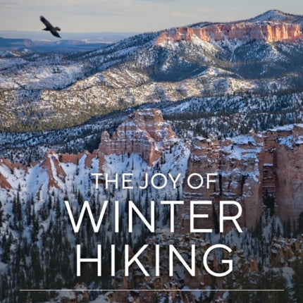 The Joy of Winter Hiking: Inspiration and Guidance for Cold Weather Adventures