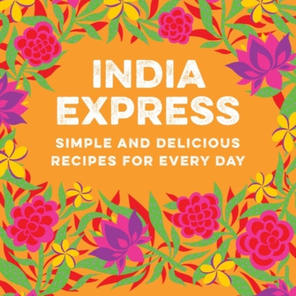 India Express: Simple and Delicious Recipes for Every Day