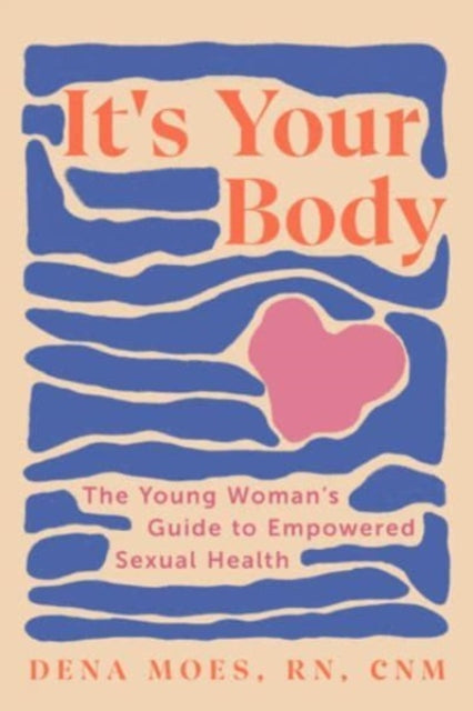 Its Your Body  The Young Womans Guide to Empowered Sexual Health