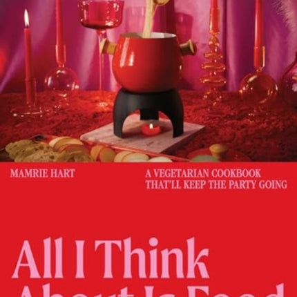 All I Think About Is Food  A Vegetarian Cookbook Thatll Keep the Party Going