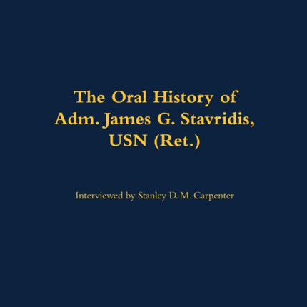 Oral History of Adm. James G. Stavridis USN Ret.