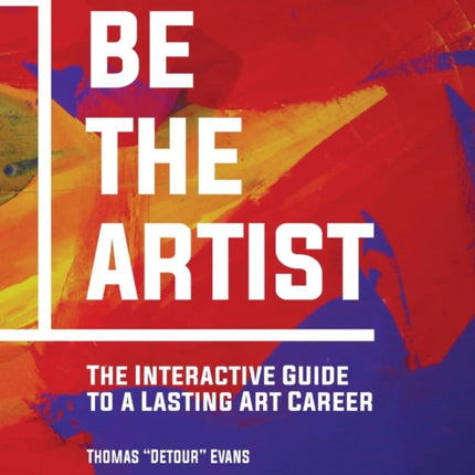 Be The Artist: The Interactive Guide to a Lasting Art Career