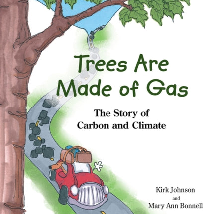 Trees Are Made Of Gas: The Story of Carbon and Climate