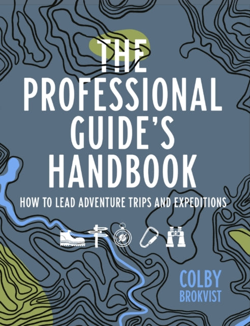 The Professional Guide's Handbook: How to Lead Adventure Travel Trips and Expeditions