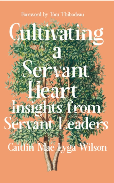 Cultivating a Servant Heart: Insights From Servant Leaders