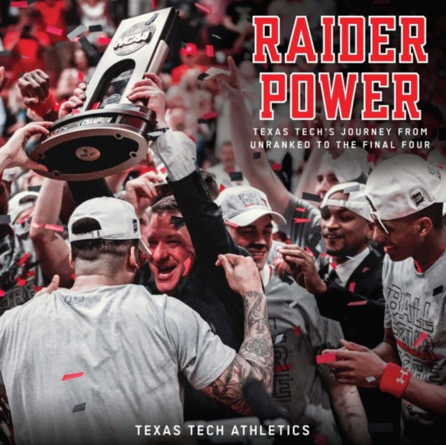 Raider Power: Texas Tech's Journey from Unranked to the Final Four