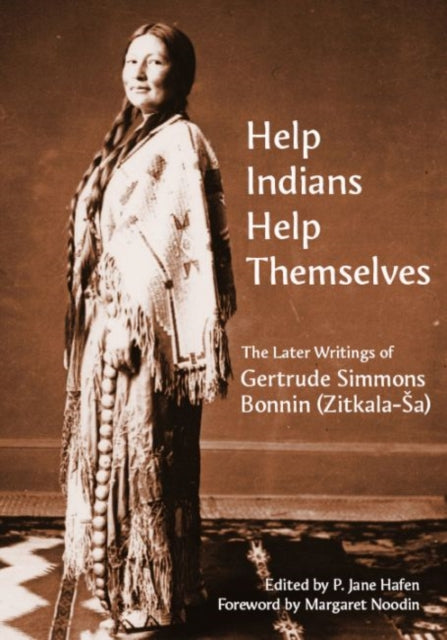 Help Indians Help Themselves: The Later Writings of Gertrude Simmons Bonnin (Zitkala-Å a)