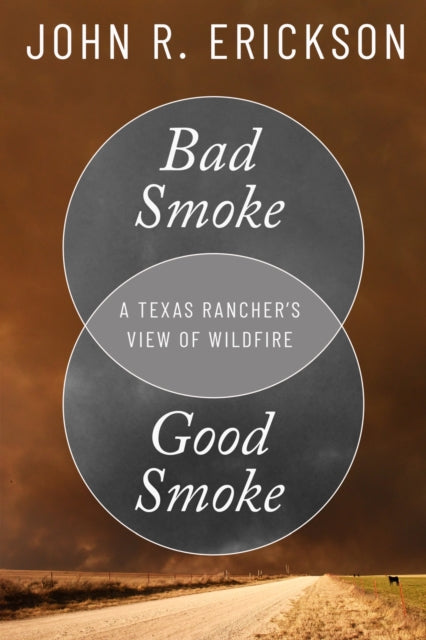 Bad Smoke, Good Smoke: A Texas Rancher's View of Wildfire