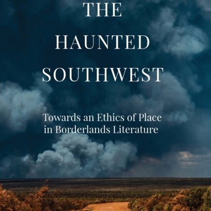 The Haunted Southwest: Towards an Ethics of Place