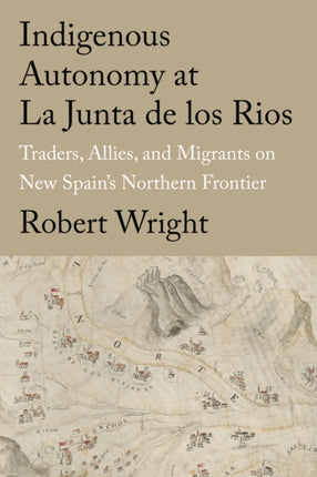 Indigenous Autonomy at La Junta de los Rios: