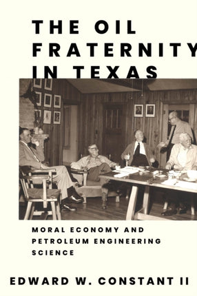 The Oil Fraternity in Texas  Moral Economy and