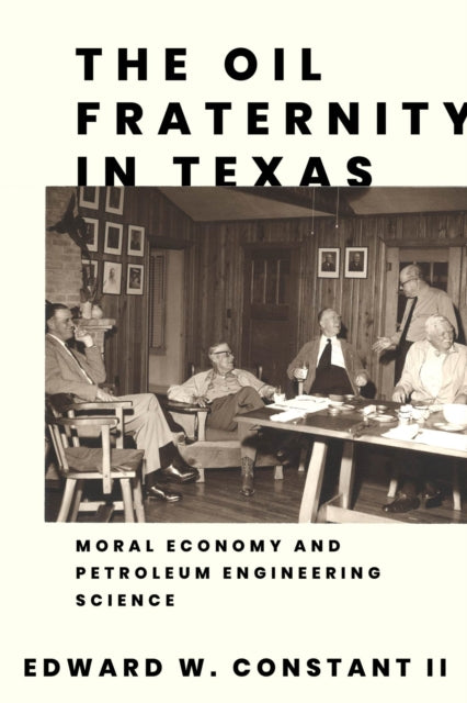 The Oil Fraternity in Texas  Moral Economy and