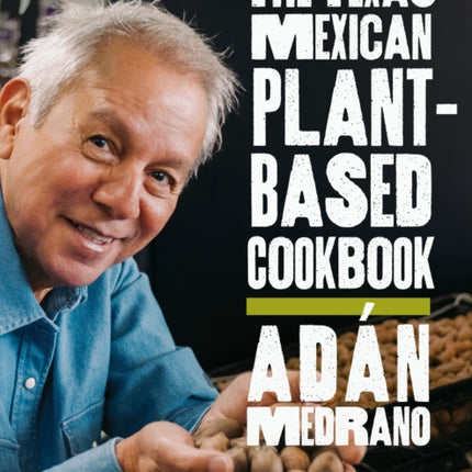 The Texas Mexican PlantBased Cookbook