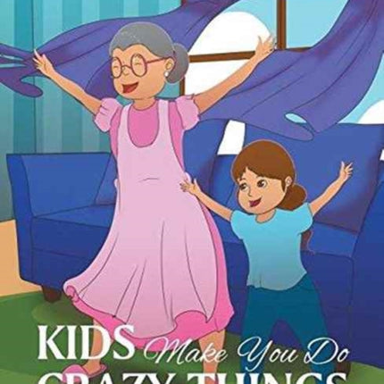 Kids Make You Do Crazy Things