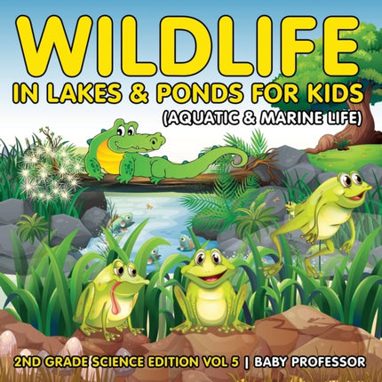Wildlife in Lakes & Ponds for Kids (Aquatic &