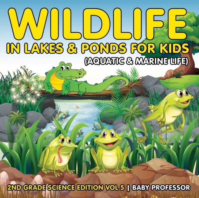 Wildlife in Lakes & Ponds for Kids (Aquatic &