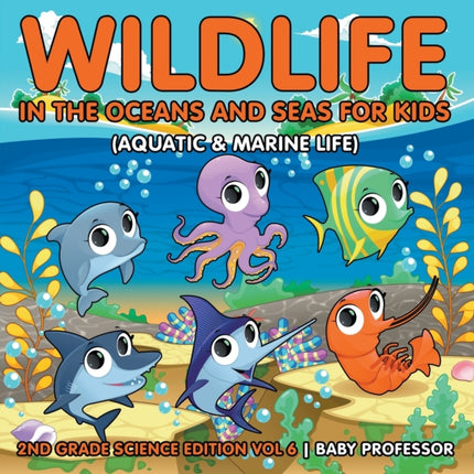 Wildlife in the Oceans and Seas for Kids (Aquatic