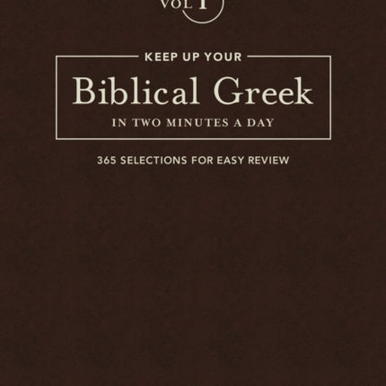 Keep Up Your Biblical Greek in Two Vol 1: 365 Selections for Easy Review