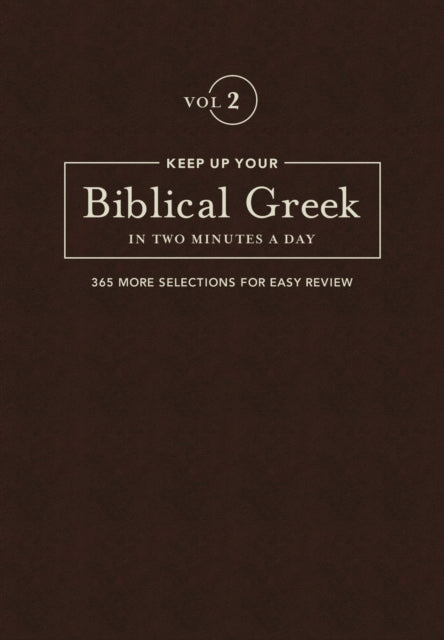 Keep Up Your Biblical Greek In Two Vol 2: 365 Selections for Advanced Review