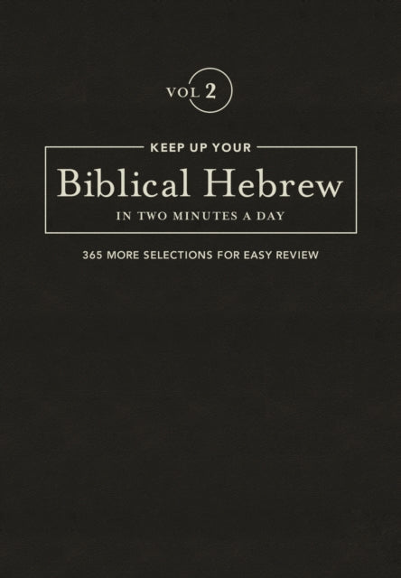 Keep Up Your Biblical Hebrew In Two Vol2: 365 Selections for Easy Review