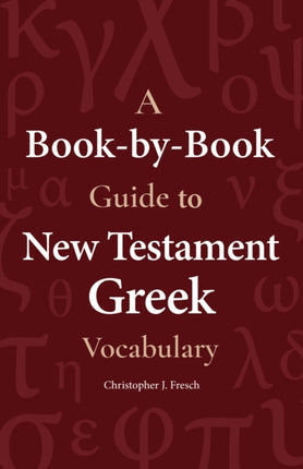 A Book-By-Book Guide to New Testament Greek Vocabulary