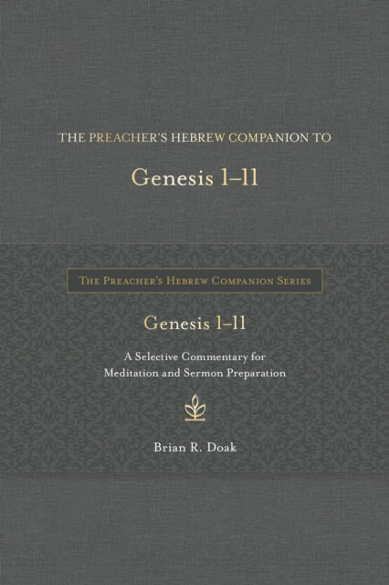 The Preacher's Hebrew Companion to Genesis 1--11: A Selective Commentary for Meditation and Sermon Preparation