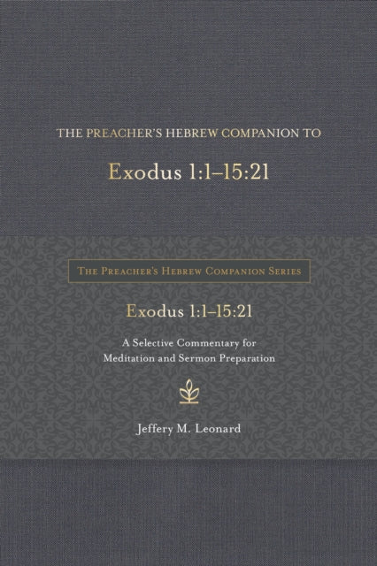 The Preacher's Hebrew Companion to Exodus 1:1--15:21: A Selective Commentary for Meditation and Sermon Preparation