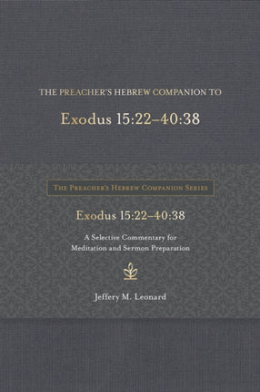 The Preacher's Hebrew Companion to Exodus 15:22--40:38: A Selective Commentary for Meditation and Sermon Preparation