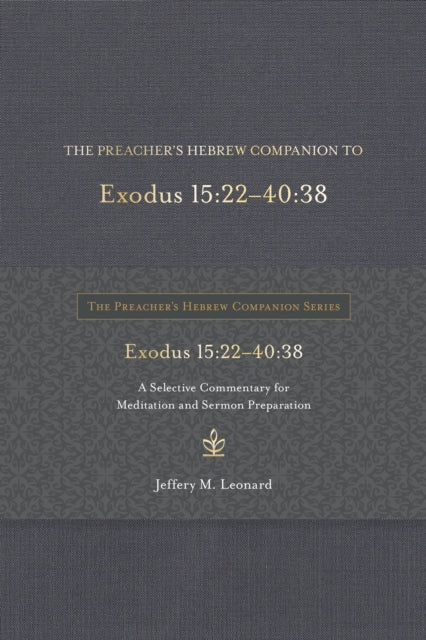 The Preacher's Hebrew Companion to Exodus 15:22--40:38: A Selective Commentary for Meditation and Sermon Preparation