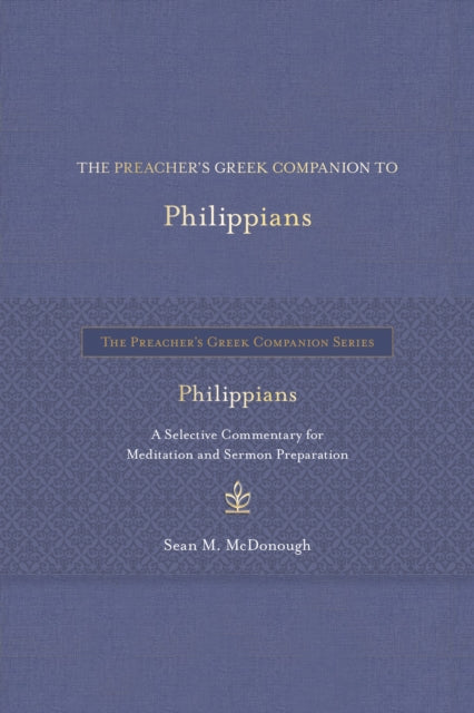 The Preacher's Greek Companion to Philippians: A Selective Commentary for Meditation and Sermon Preparation