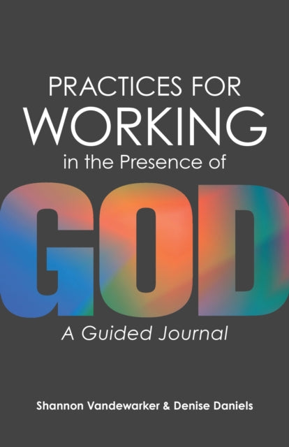 Practices for Working in the Presence of God: A Guided Journal